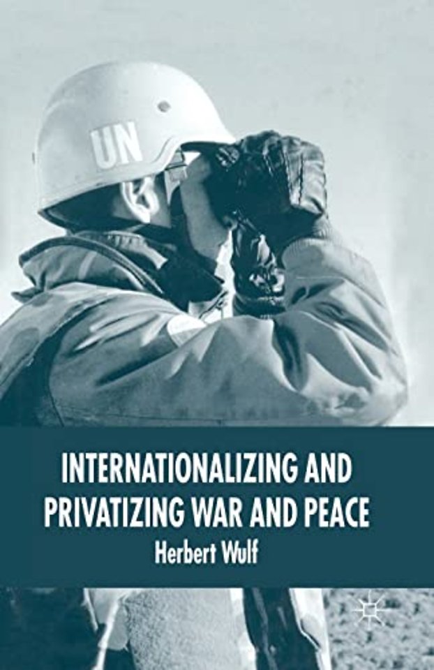 Internationalizing and Privatizing War and Peace