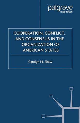 Cooperation, Conflict and Consensus in the Organization of American States