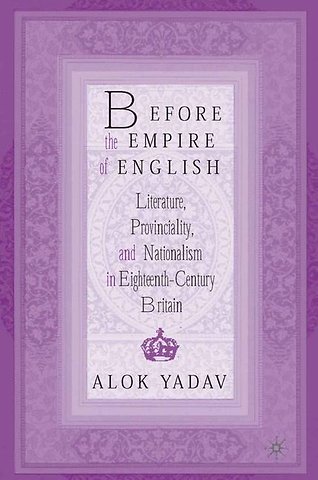 Before the Empire of English: Literature, Provinciality, and Nationalism in Eighteenth-Century Britain