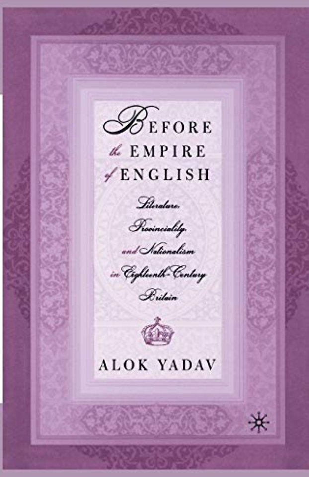 Before the Empire of English: Literature, Provinciality, and Nationalism in Eighteenth-Century Britain