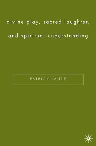 Divine Play, Sacred Laughter, and Spiritual Understanding