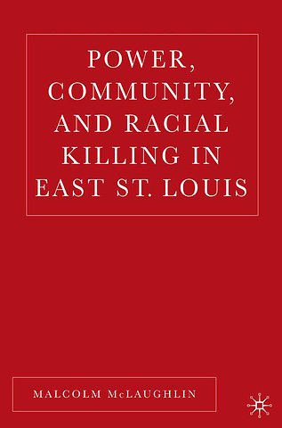 Power, Community, and Racial Killing in East St. Louis