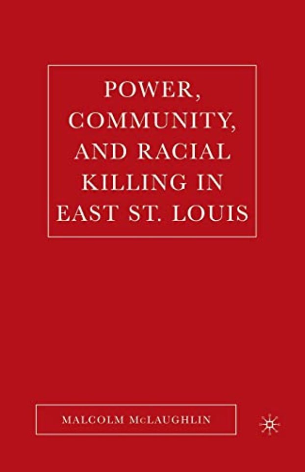 Power, Community, and Racial Killing in East St. Louis
