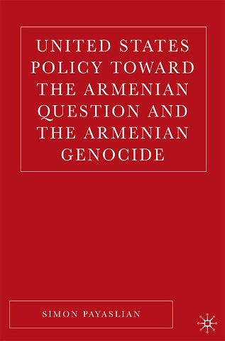 United States Policy Toward the Armenian Question and the Armenian Genocide
