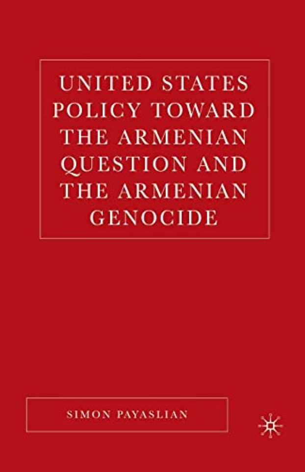 United States Policy Toward the Armenian Question and the Armenian Genocide