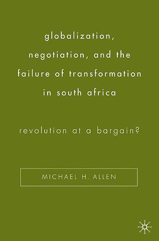 Globalization, Negotiation, and the Failure of Transformation in South Africa
