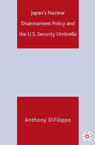 Japan's Nuclear Disarmament Policy and the U.S. Security Umbrella