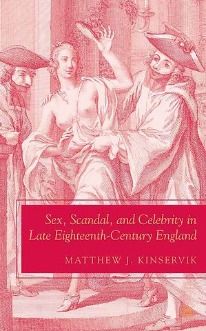 Sex, Scandal, and Celebrity in Late Eighteenth-Century England