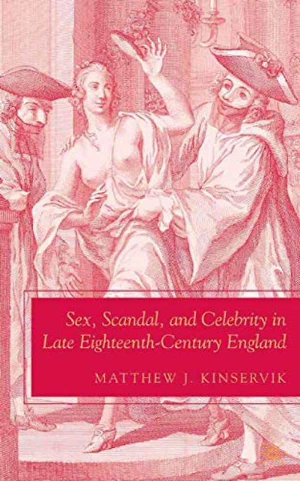 Sex, Scandal, and Celebrity in Late Eighteenth-Century England