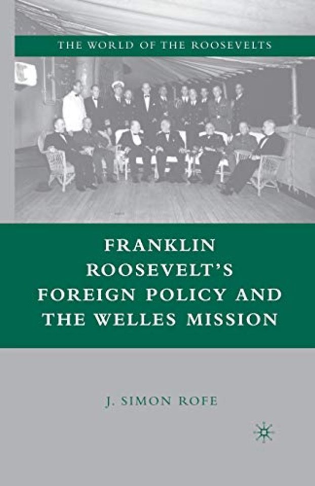 Franklin Roosevelt’s Foreign Policy and the Welles Mission