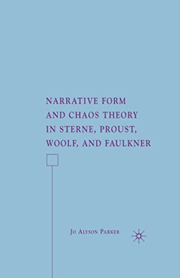 Narrative Form and Chaos Theory in Sterne, Proust, Woolf, and Faulkner
