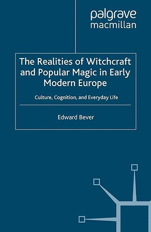 The Realities of Witchcraft and Popular Magic in Early Modern Europe