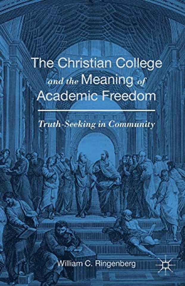 The Christian College and the Meaning of Academic Freedom