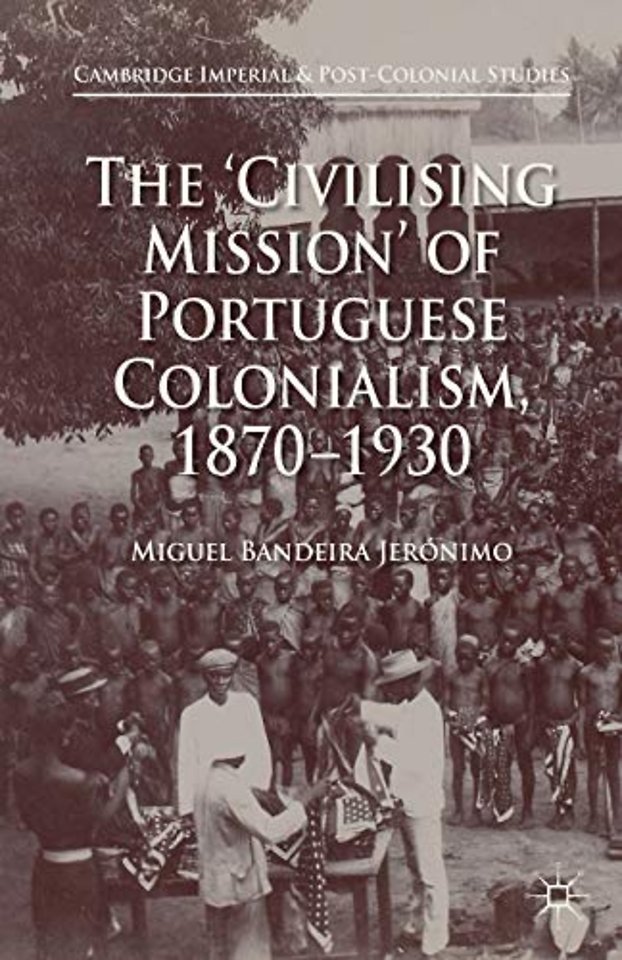 The 'Civilising Mission' of Portuguese Colonialism, 1870-1930