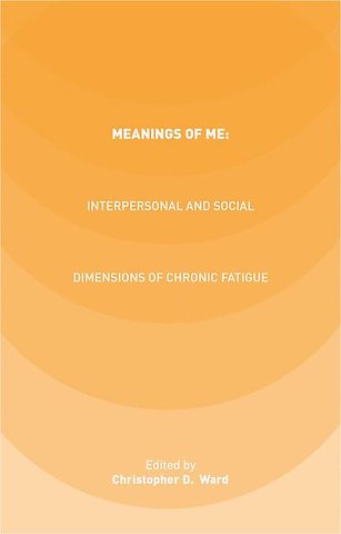 Meanings of ME: Interpersonal and Social Dimensions of Chronic Fatigue