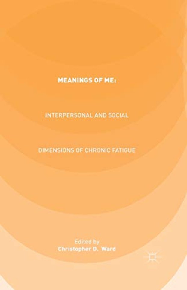 Meanings of ME: Interpersonal and Social Dimensions of Chronic Fatigue