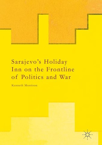 Sarajevo’s Holiday Inn on the Frontline of Politics and War