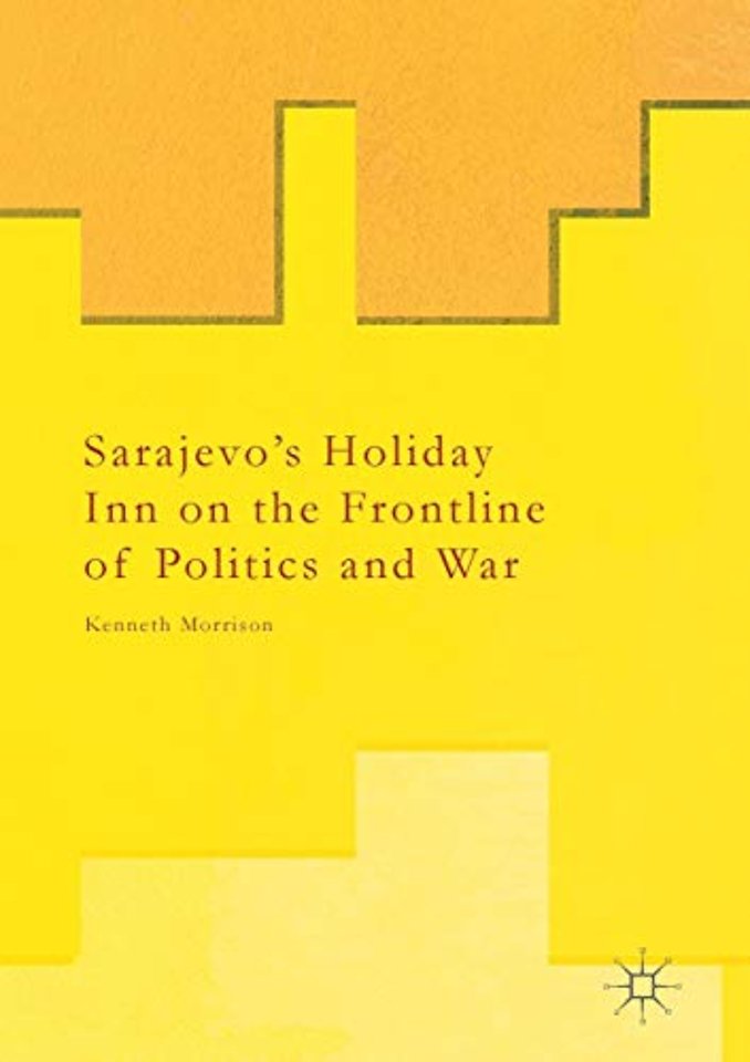 Sarajevo’s Holiday Inn on the Frontline of Politics and War