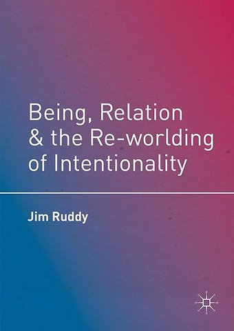 Being, Relation, and the Re-worlding of Intentionality