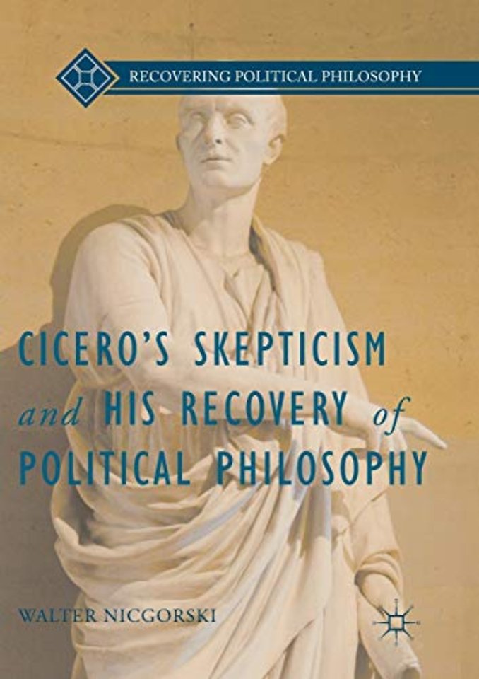 Cicero’s Skepticism and His Recovery of Political Philosophy