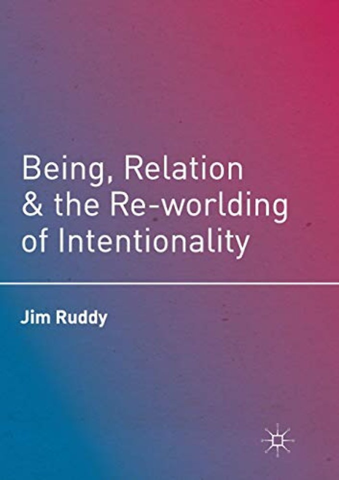 Being, Relation, and the Re-worlding of Intentionality