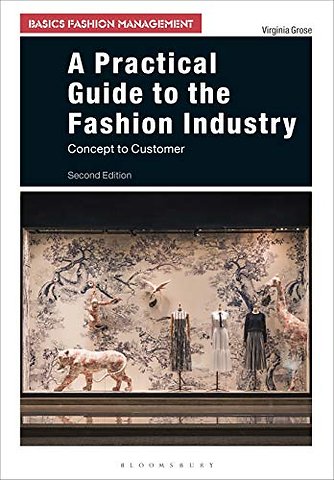 A Practical Guide to the Fashion Industry : Concept to Customer