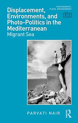 Displacement, Environments, and Photo-Politics in the Mediterranean
