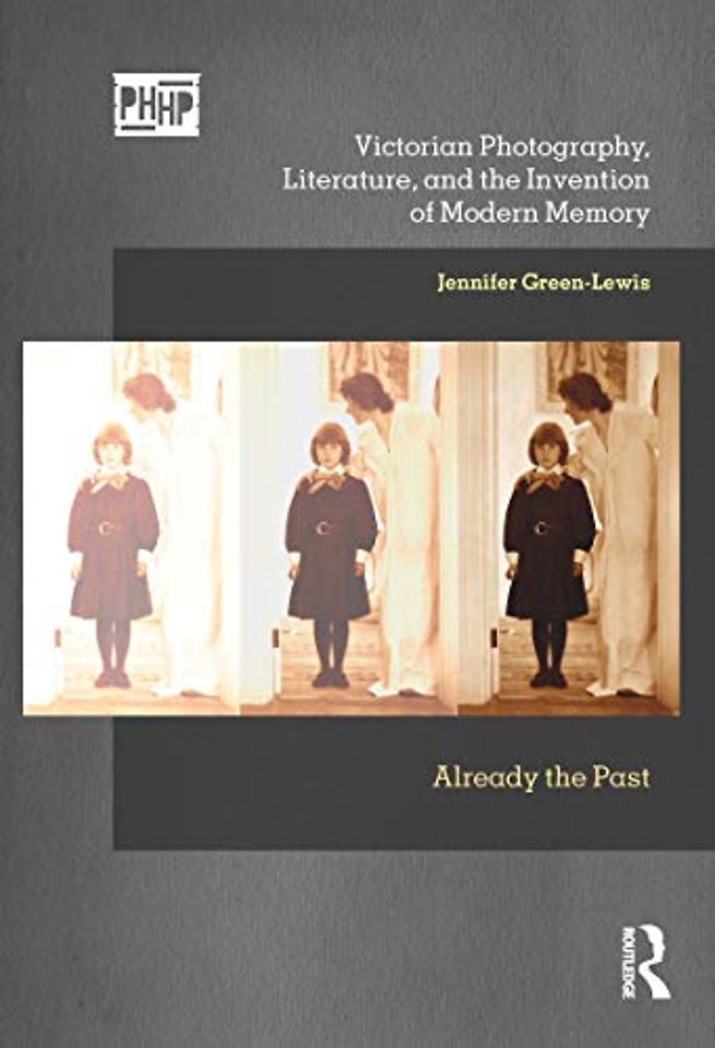 Victorian Photography, Literature, and the Invention of Modern Memory