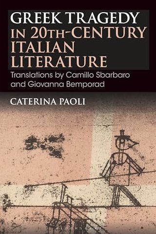 Greek Tragedy in 20th-Century Italian Literature