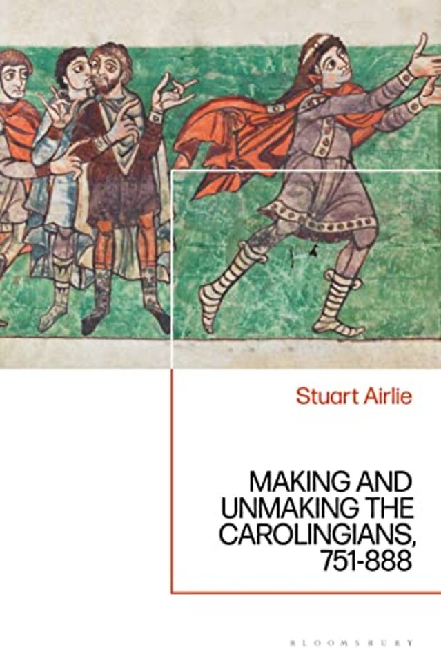 Making and Unmaking the Carolingians