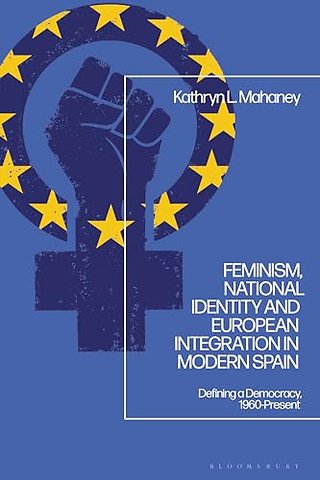 Feminism, National Identity and European Integration in Modern Spain