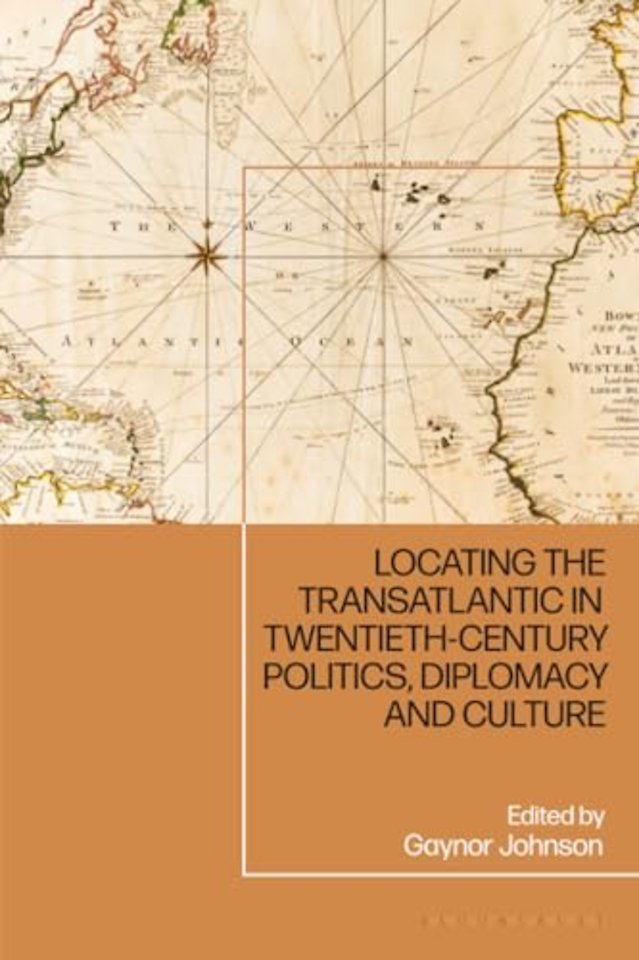 Locating the Transatlantic in Twentieth-century Politics, Diplomacy and Culture