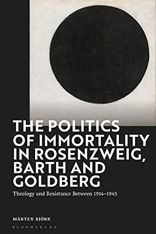 The Politics of Immortality in Rosenzweig, Barth and Goldberg