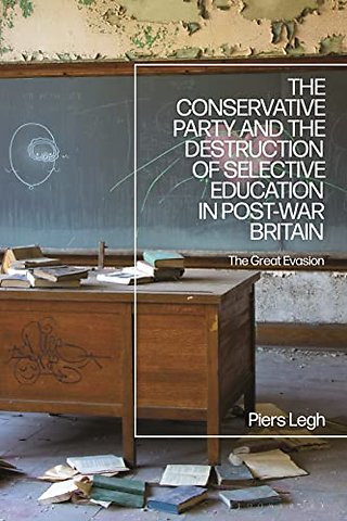 The Conservative Party and the Destruction of Selective Education in Post-War Britain