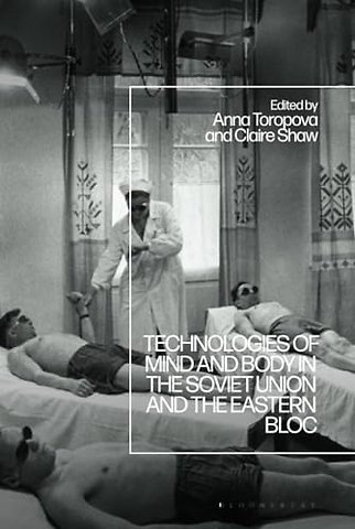 Technologies of Mind and Body in the Soviet Union and the Eastern Bloc