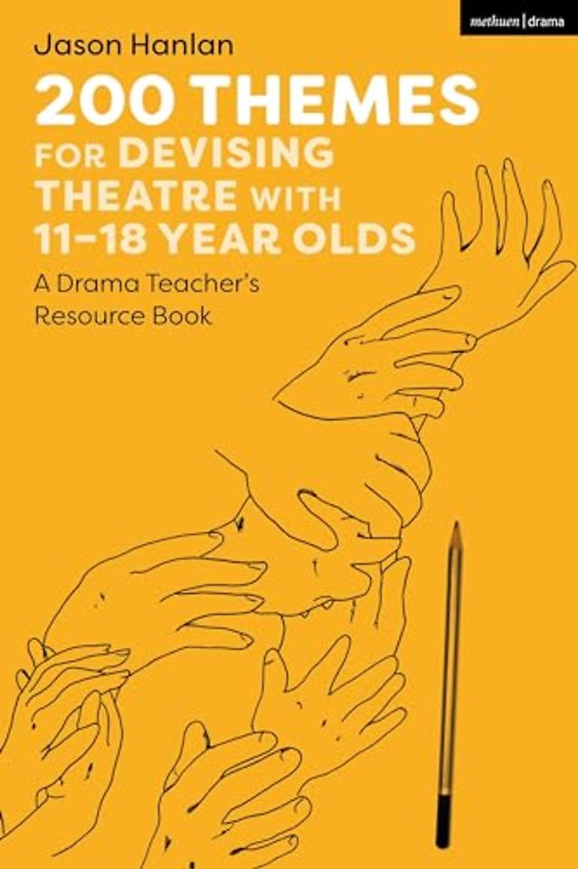 200 Themes for Devising Theatre with 11–18 Year Olds