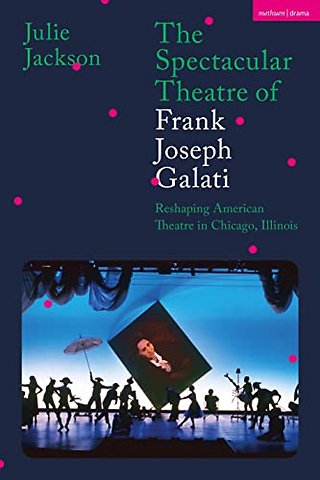 The Spectacular Theatre of Frank Joseph Galati