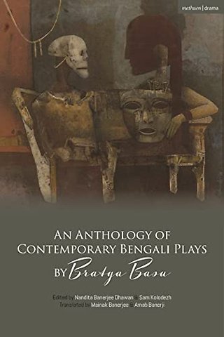 An Anthology of Contemporary Bengali Plays by Bratya Basu