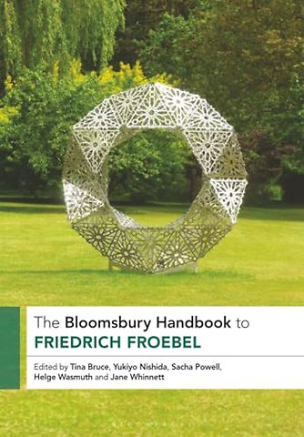 The Bloomsbury Handbook to Friedrich Froebel