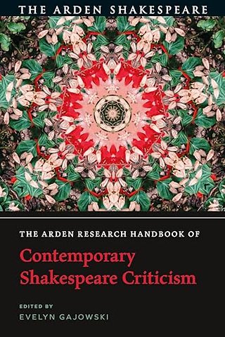 The Arden Research Handbook of Contemporary Shakespeare Criticism