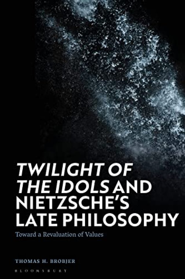 Twilight of the Idols' and Nietzsche’s Late Philosophy