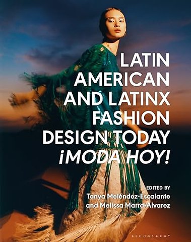 Latin American and Latinx Fashion Design Today - ¡Moda Hoy!