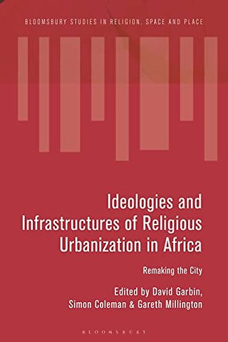 Ideologies and Infrastructures of Religious Urbanization in Africa