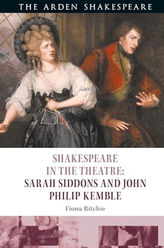 Shakespeare in the Theatre: Sarah Siddons and John Philip Kemble