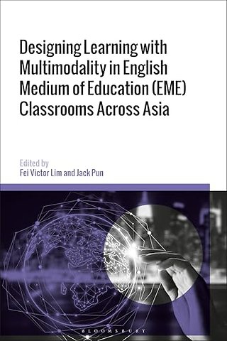 Designing Learning with Multimodality in English Medium of Education (EME) Classrooms Across Asia