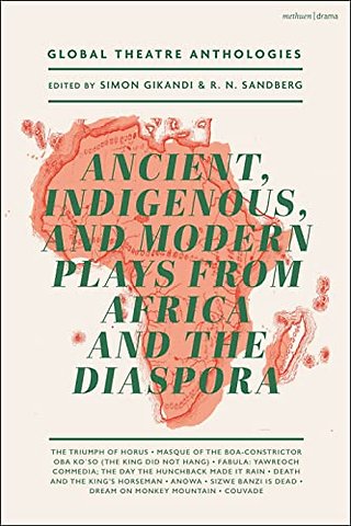 Global Theatre Anthologies: Ancient, Indigenous and Modern Plays from Africa and the Diaspora