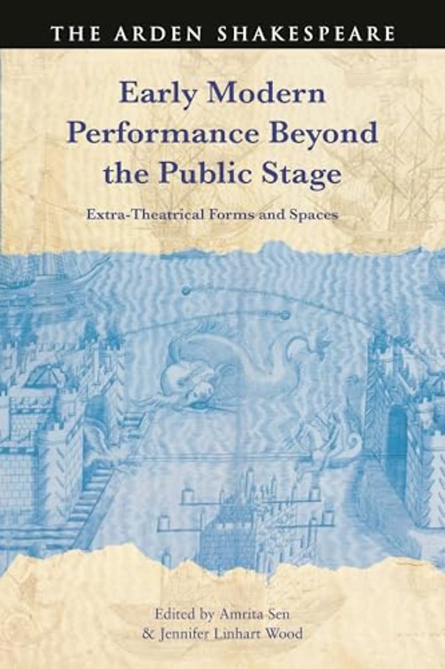 Early Modern Performance Beyond the Public Stage