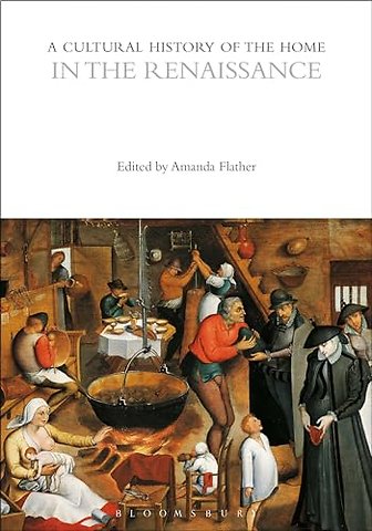 A Cultural History of the Home in the Renaissance