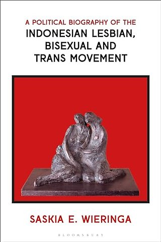 A Political Biography of the Indonesian Lesbian, Bisexual and Trans Movement