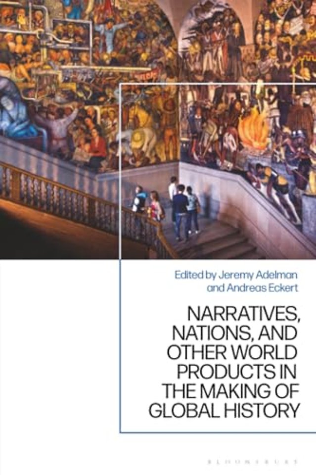 Narratives, Nations, and Other World Products in the Making of Global History